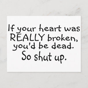 If Your Heart Was Really Broken Youd Be Dead So... Postcard