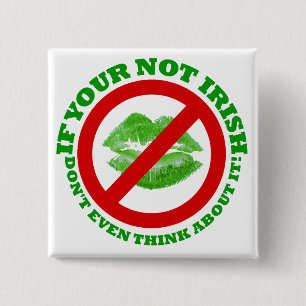If your not Irish, Don't even think about it 15 Cm Square Badge