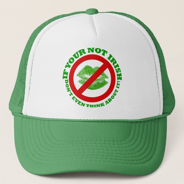 If your not Irish, Don't even think about it Trucker Hat (Front)