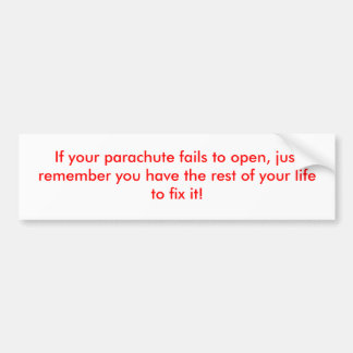 If your parachute fails to open, just remember ... bumper sticker