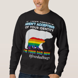 If Your Parents Aren't Accepting I'm Your Dad Now  Sweatshirt
