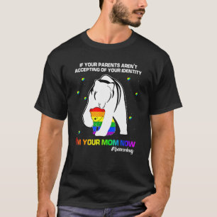 If Your Parents Arent Accepting Im Your Mom Now Lg T-Shirt