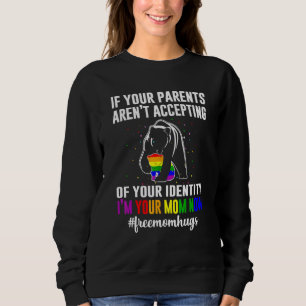 If Your Parents Arent Accepting Im Your Mum Now Lg Sweatshirt