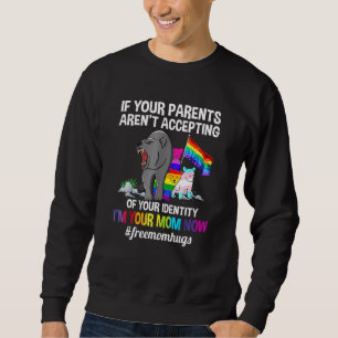 If Your Parents Arent Accepting Im Your Mum Now Lg Sweatshirt