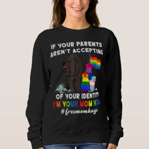 If Your Parents Aren't Accepting I'm Your Mum Now  Sweatshirt