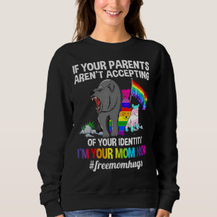 If Your Parents Aren't Accepting I'm Your Mum Now  Sweatshirt