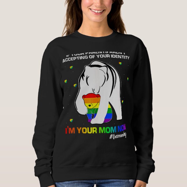 If Your Parents Aren't Accepting I'm Your Mum Now  Sweatshirt (Front)
