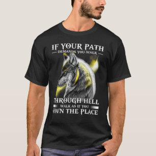 If Your Path Demands You To Walk Through Wolf T-Shirt