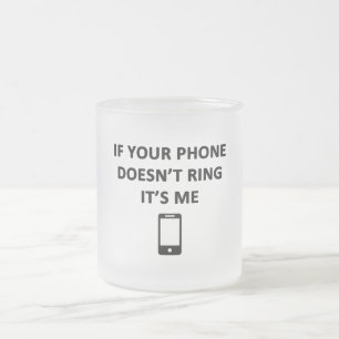 If Your Phone Doesn't Ring It's Me Frosted Glass Coffee Mug