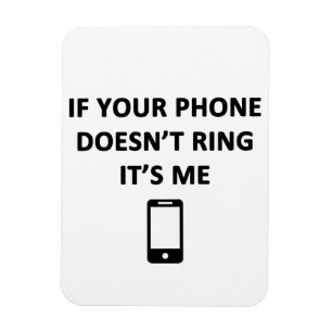 If Your Phone Doesn't Ring It's Me Magnet
