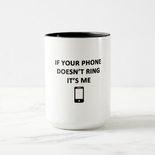 If Your Phone Doesn't Ring It's Me Mug