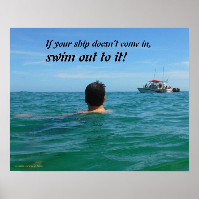 If your ship doesn't come in, SWIM OUT TO IT! Poster (Front)