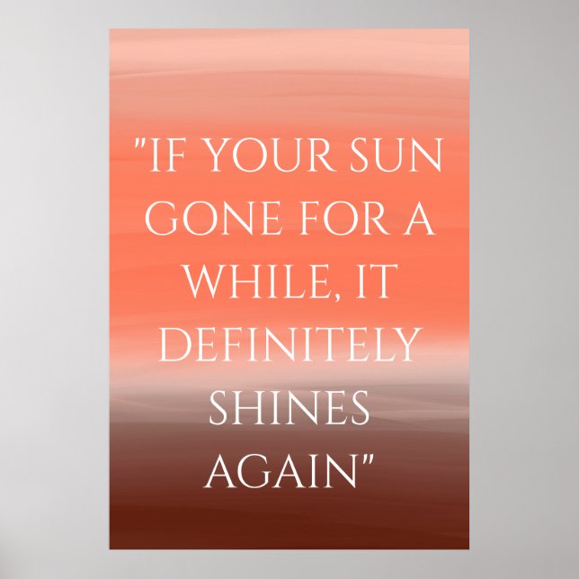 "IF YOUR SUN GOES FOR A WHILE" | Inspirational Poster (Front)