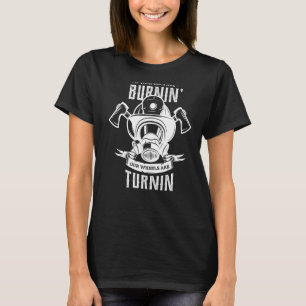 If Your Tails Are Burnin Our Wheels Are Turnin Fir T-Shirt