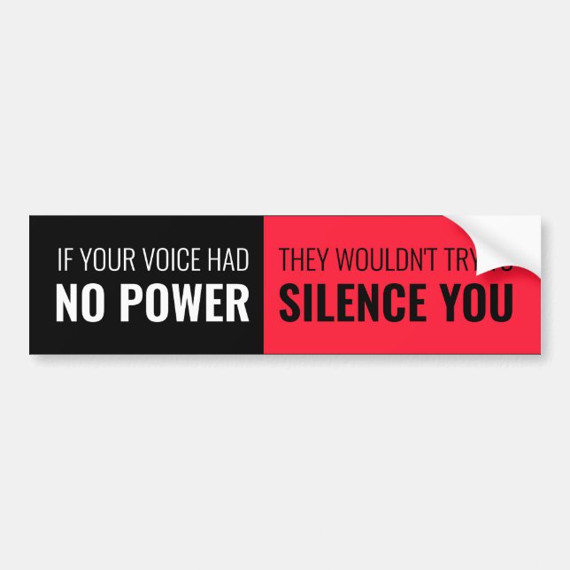 If Your Voice Had No Power, Wouldn't Silence You Bumper Sticker (Front)
