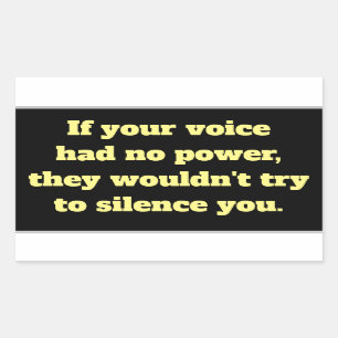 If Your Voice Had No Power, Wouldn't Silence You Rectangular Sticker
