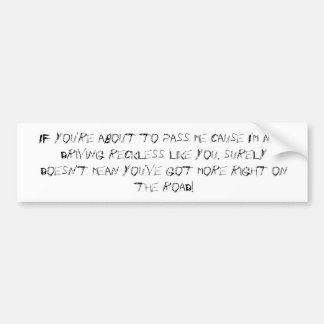 If you're about to pass me cause I'm not drivin... Bumper Sticker
