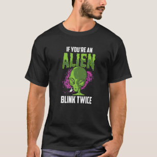 If You're An Alien Blink Twice Astronomy Astronaut T-Shirt