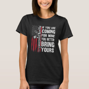 If Youre Coming For Mine You Better Bring Yours Ar T-Shirt