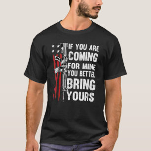 If Youre Coming For Mine You Better Bring Yours Ar T-Shirt
