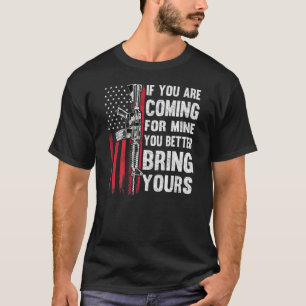 If Youre Coming For Mine You Better Bring Yours Ar T-Shirt