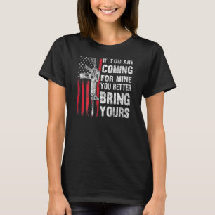 If Youre Coming For Mine You Better Bring Yours Ar T-Shirt