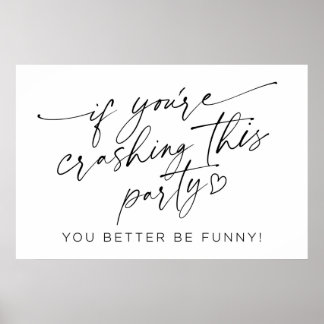 If You're Crashing this Party Sign 