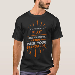 If You're Dating A PILOT Raise Your Hand If Not T-Shirt