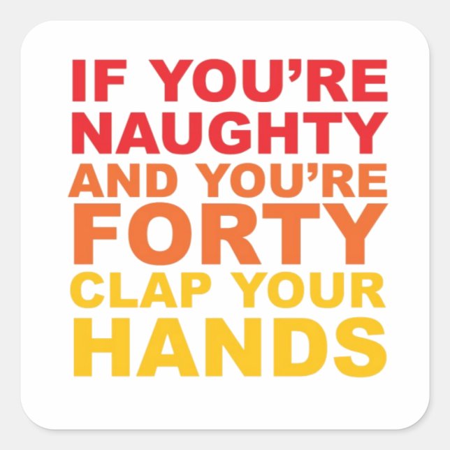 IF YOU'RE FORTY AND YOU'RE NAUGHTY SQUARE STICKER (Front)