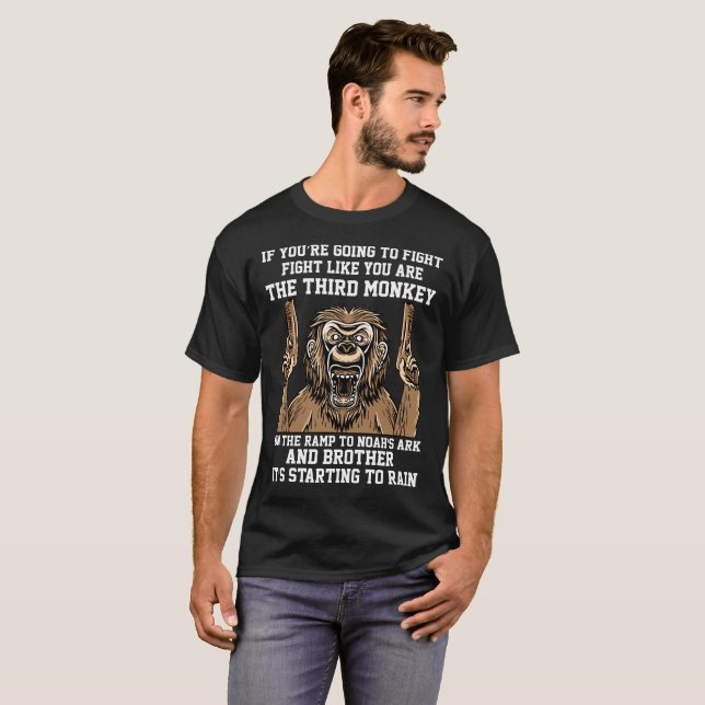 If You're Going Fight Like You're The 3rd Monkey T-Shirt (Front Full)