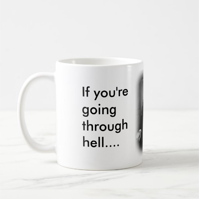 If you're going through Hell Coffee Mug (Left)