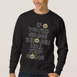 If You're Going Through Hell Keep Going Inspiratio Sweatshirt