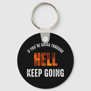 If You're Going Through Hell Keep Going Key Ring