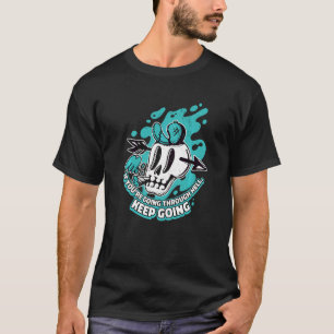 If You're Going Through Hell Keep Going Realm Hell T-Shirt