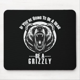 If You're Going To Be A Bear Be A Grizzly Hiking C Mouse Mat