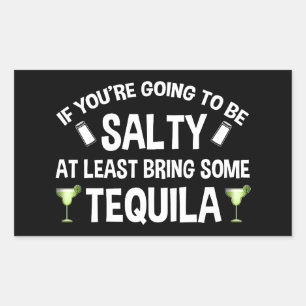 If You're Going To Be Salty At Least Bring Tequila Rectangular Sticker