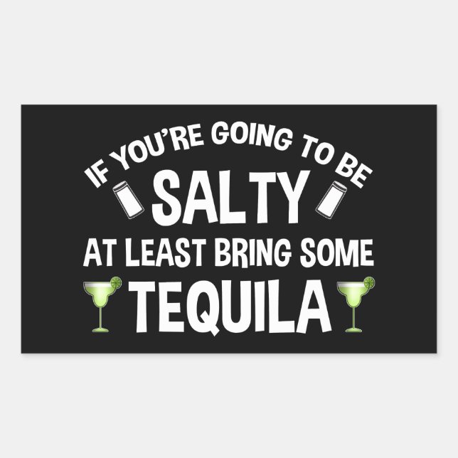 If You're Going To Be Salty At Least Bring Tequila Rectangular Sticker (Front)