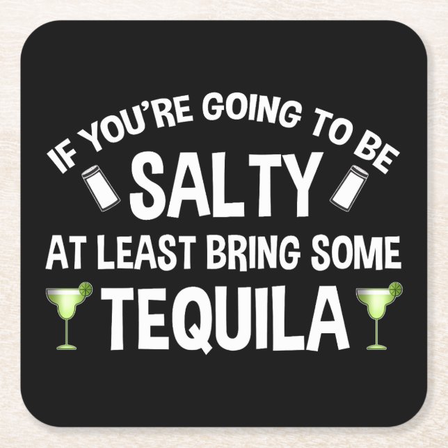 If You're Going To Be Salty At Least Bring Tequila Square Paper Coaster (Front)