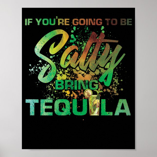 If You're Going TO Be Salty Bring Tequila Drinking Poster (Front)