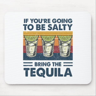 If You're Going To Be Salty Bring The Tequila Funn Mouse Mat