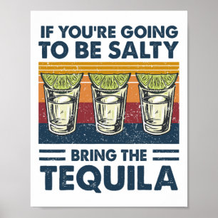 If You're Going To Be Salty Bring The Tequila Funn Poster