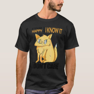 If You're Happy And I Know I Don't Care Angry  Cat T-Shirt
