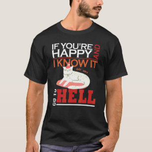If You're Happy And I Know It Go To Hell Angry Ca T-Shirt
