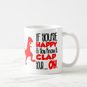 If you're happy and you know it. Funny Coffee Mug