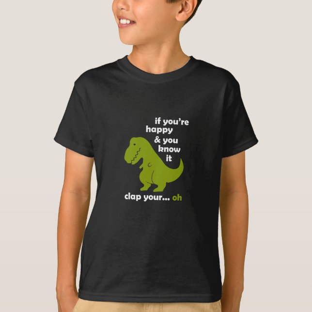 If You're Happy And You Know It Funny Dinosaur Gif T-Shirt (Front)