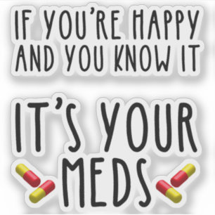 If You're Happy And You Know It It's Your Meds