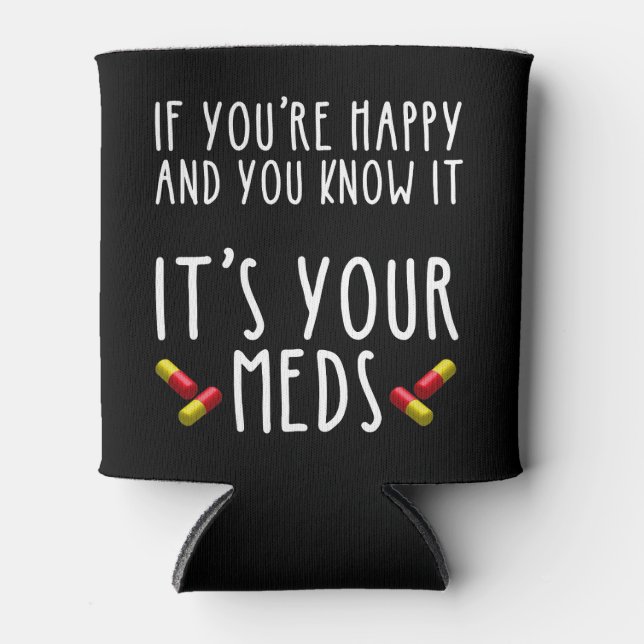 If You're Happy And You Know It It's Your Meds Can Cooler (Front)