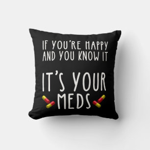 If You're Happy And You Know It It's Your Meds Cushion