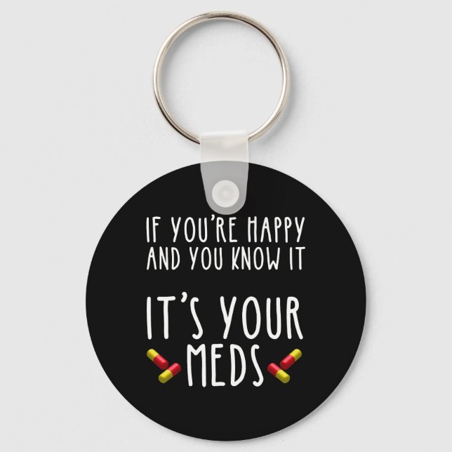 If You're Happy And You Know It It's Your Meds Key Ring (Front)