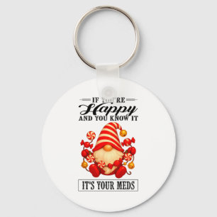 If Youre Happy And You Know It Its Your Meds Key Ring